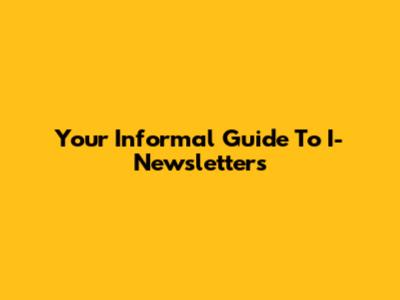 Your Informal Guide To I-Newsletters