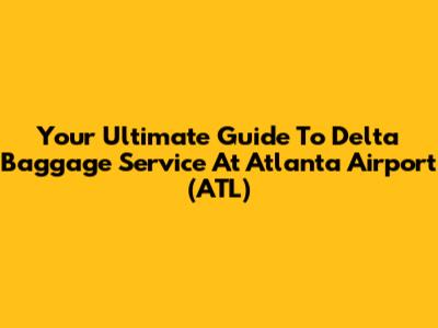 Your Ultimate Guide To Delta Baggage Service At Atlanta Airport (ATL)
