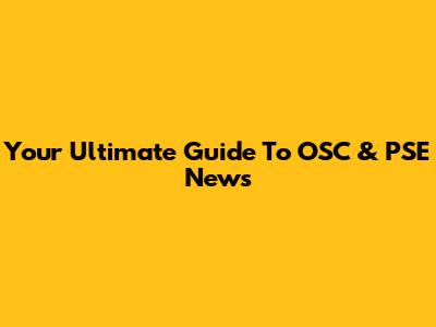 Your Ultimate Guide To OSC & PSE News