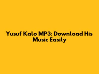 Yusuf Kalo MP3: Download His Music Easily