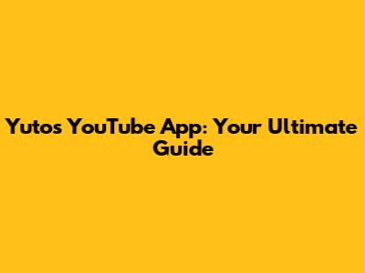 Yuto's YouTube App: Your Ultimate Guide
