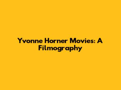 Yvonne Horner Movies: A Filmography
