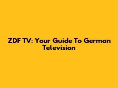 ZDF TV: Your Guide To German Television