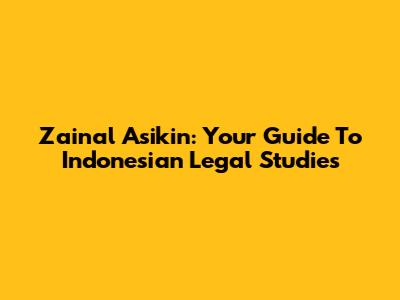 Zainal Asikin: Your Guide To Indonesian Legal Studies