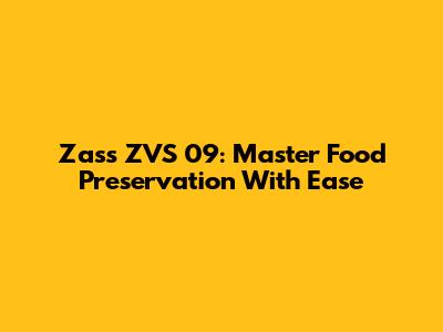 Zass ZVS 09: Master Food Preservation With Ease
