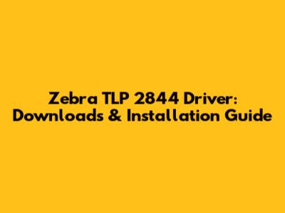 Zebra TLP 2844 Driver: Downloads & Installation Guide