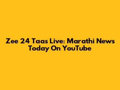 Zee 24 Taas Live: Marathi News Today On YouTube