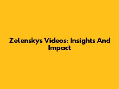 Zelensky's Videos: Insights And Impact