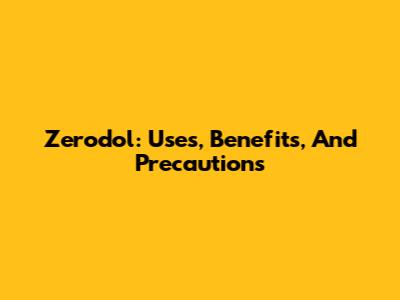 Zerodol: Uses, Benefits, And Precautions