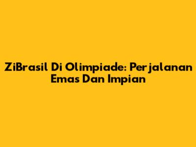 ZiBrasil Di Olimpiade: Perjalanan Emas Dan Impian