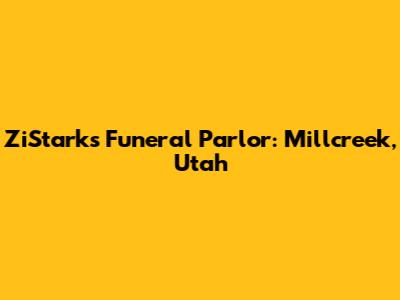 ZiStarks Funeral Parlor: Millcreek, Utah