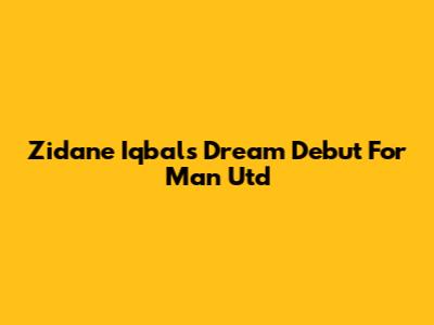 Zidane Iqbal's Dream Debut For Man Utd