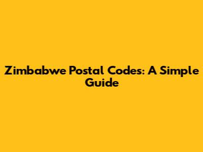 Zimbabwe Postal Codes: A Simple Guide