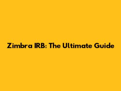 Zimbra IRB: The Ultimate Guide