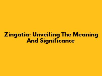 Zingatia: Unveiling The Meaning And Significance