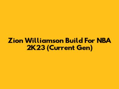 Zion Williamson Build For NBA 2K23 (Current Gen)