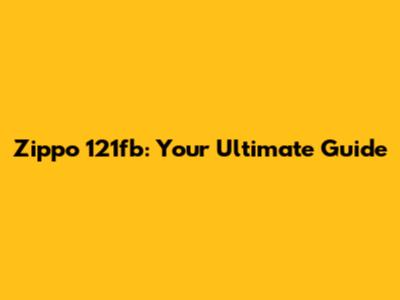 Zippo 121fb: Your Ultimate Guide