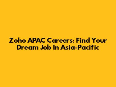 Zoho APAC Careers: Find Your Dream Job In Asia-Pacific