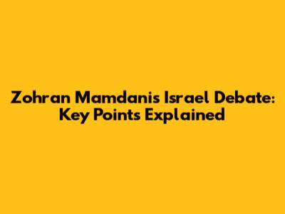 Zohran Mamdani's Israel Debate: Key Points Explained