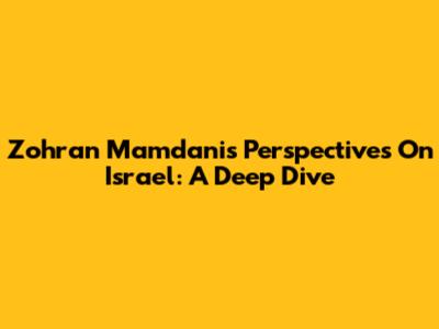 Zohran Mamdani's Perspectives On Israel: A Deep Dive