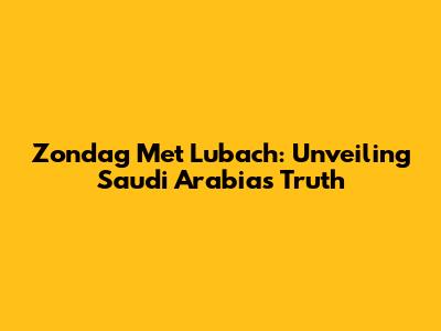 Zondag Met Lubach: Unveiling Saudi Arabia's Truth