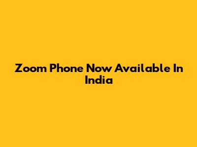 Zoom Phone Now Available In India