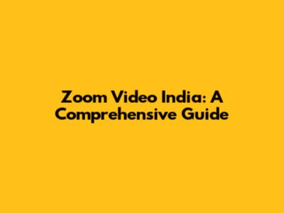 Zoom Video India: A Comprehensive Guide
