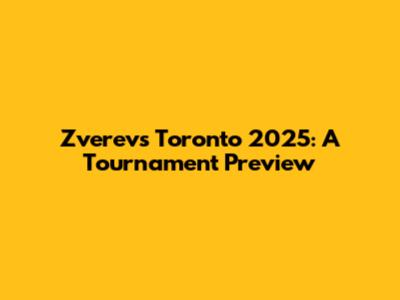 Zverev's Toronto 2025: A Tournament Preview