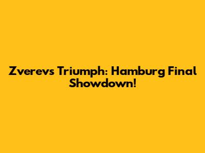 Zverev's Triumph: Hamburg Final Showdown!